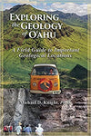Exploring the Geology of O'ahu, A Field Guide to Important Geological Locations by Michael D. Knight, Ph.D.